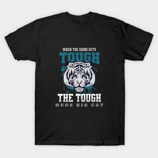 The Tough Hugs Cat Tiger Nature Fun Good Vibes Free Spirit T-Shirt